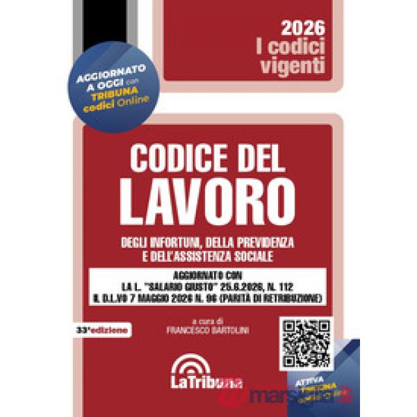 Codice del lavoro, degli infortuni, della previdenza e dell'assistenza sociale. Aggiornato con la L. «salario giusto» 25.6.2026,