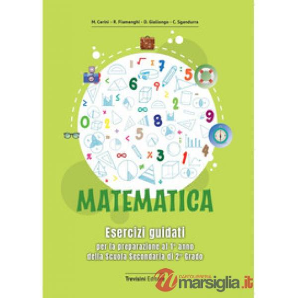 Matematica. Esercizi guidati per la preparazione al 1° anno della scuola secondaria di 2° grado. Per le Scuole superiori