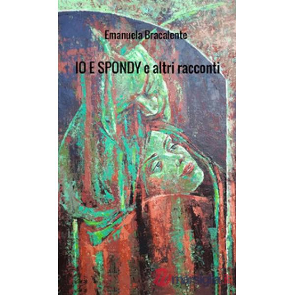 Io e Spondy e altri racconti