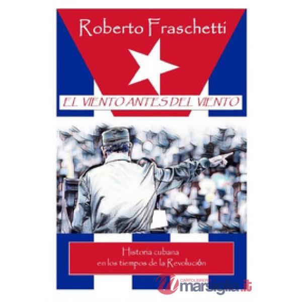Viento antes del viento. Historia cubana en los tiempos de la Revoluci?n (El)
