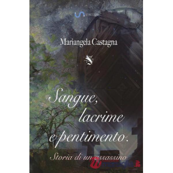 Sangue, lacrime e pentimento: storia di un assassino
