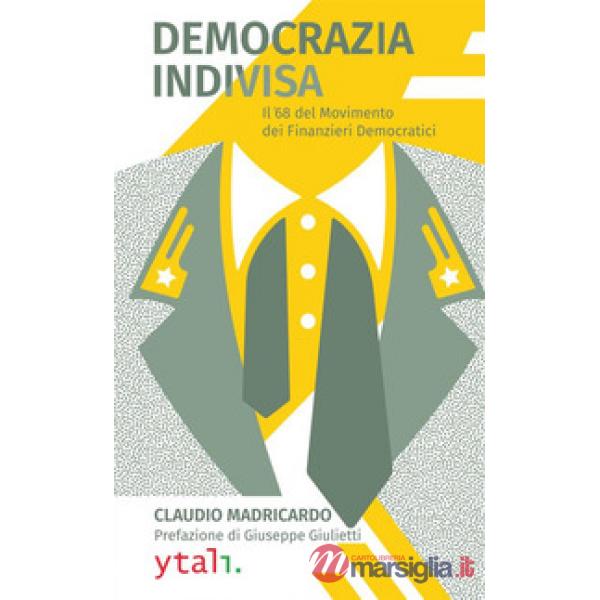 Democrazia indivisa. Il '68 del movimento dei finanzieri democratici