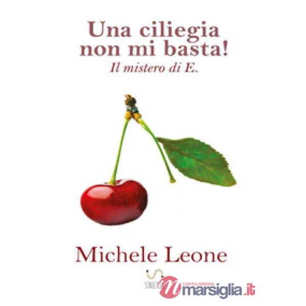 Ciliegia non mi basta! Il mistero di E. (Una)
