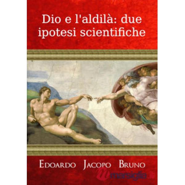 Dio e l'aldilà: due ipotesi scientifiche