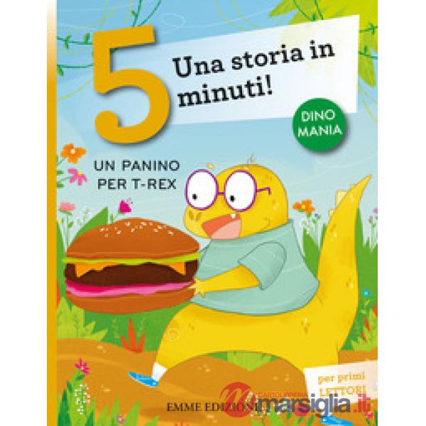 Panino per T-Rex. Una storia in 5 minuti! Ediz. a colori (Un)