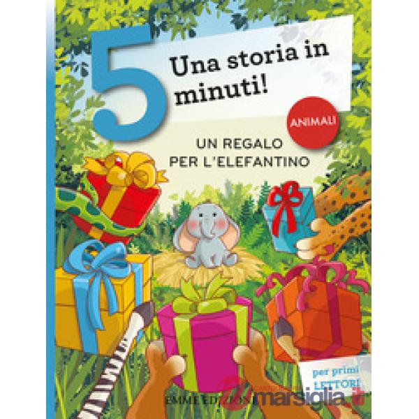 Regalo per l'elefantino. Una storia in 5 minuti! Ediz. a colori (Un)