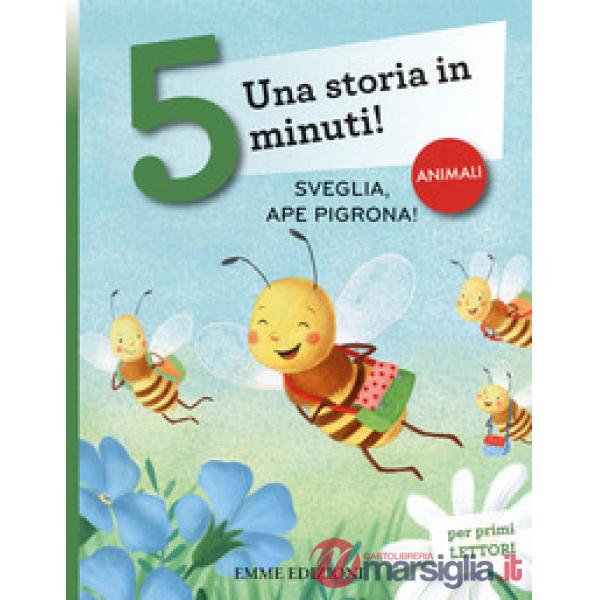 Sveglia, ape pigrona! Una storia in 5 minuti! Ediz. a colori