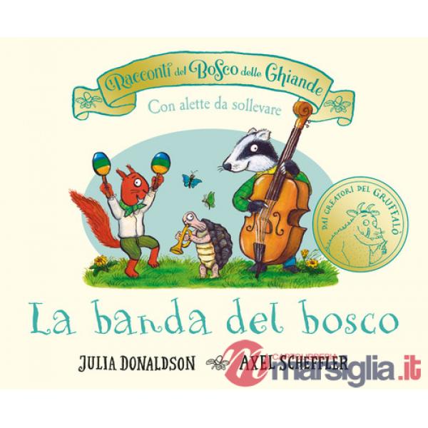 Racconti del Bosco delle Ghiande. La banda del bosco. Con alette da sollevare. Ediz. a colori (I)