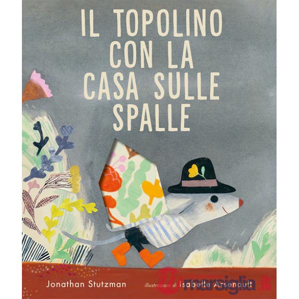 Topolino con la casa sulle spalle. Ediz. a colori (Il)