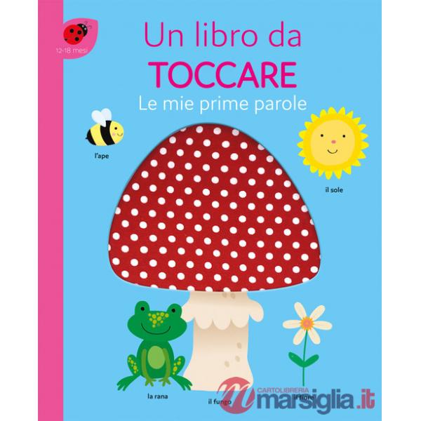 Mie prime parole. Un libro da toccare. Ediz. a colori (Le)