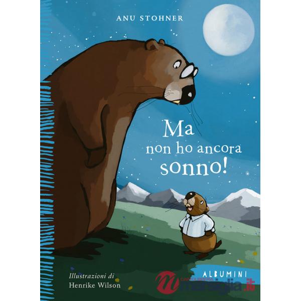 Ma non ho ancora sonno! Ediz. a colori