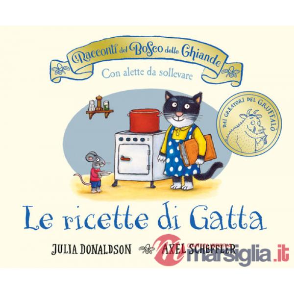 Racconti del Bosco delle Ghiande. Le ricette di Gatta. Ediz. a colori (I)