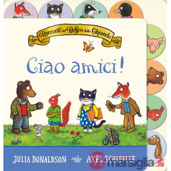 Racconti del Bosco delle Ghiande. Ciao amici! Ediz. a colori (I)