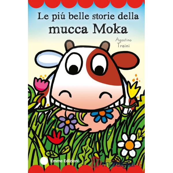 Più belle storie della mucca Moka. Stampatello maiuscolo. Ediz. a colori (Le)