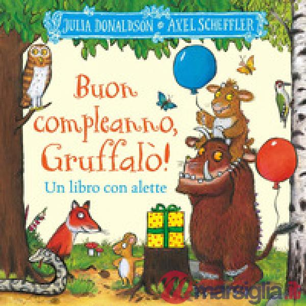 Buon compleanno, Gruffalò! Un libro con alette da sollevare. Ediz. a colori