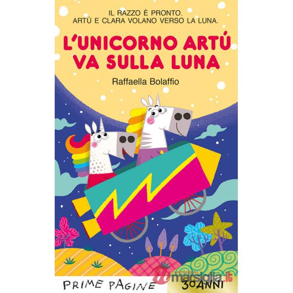 Unicorno Artù va sulla Luna. Stampatello maiuscolo. Ediz. a colori (L')