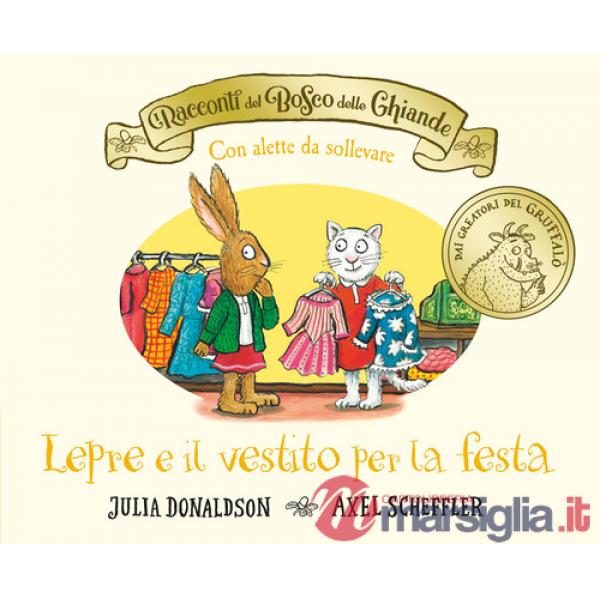 Racconti del Bosco delle Ghiande. Lepre e il vestito per la festa. Con alette da sollevare. Ediz. a colori (I)