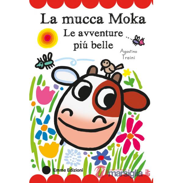 Mucca Moka. Le avventure più belle. Stampatello maiuscolo. Ediz. a colori (La)
