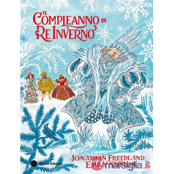 Compleanno di Re Inverno. Ediz. a colori (Il)