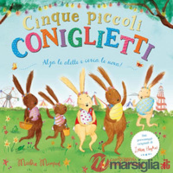 Cinque piccoli coniglietti. Con alette da sollevare. Ediz. a colori