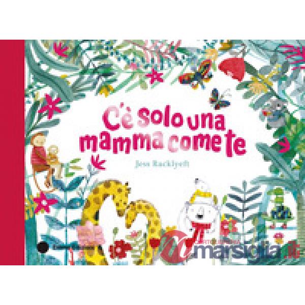 C'è solo una mamma come te. Ediz. a colori
