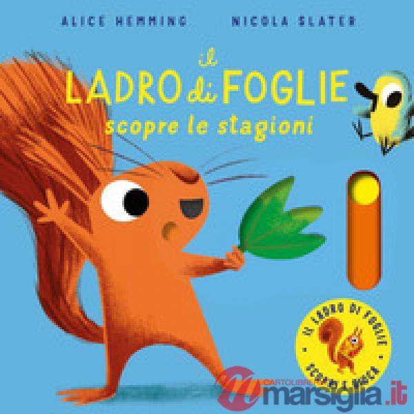 Ladro di foglie scopre le stagioni. Con parti mobili. Ediz. a colori (Il)