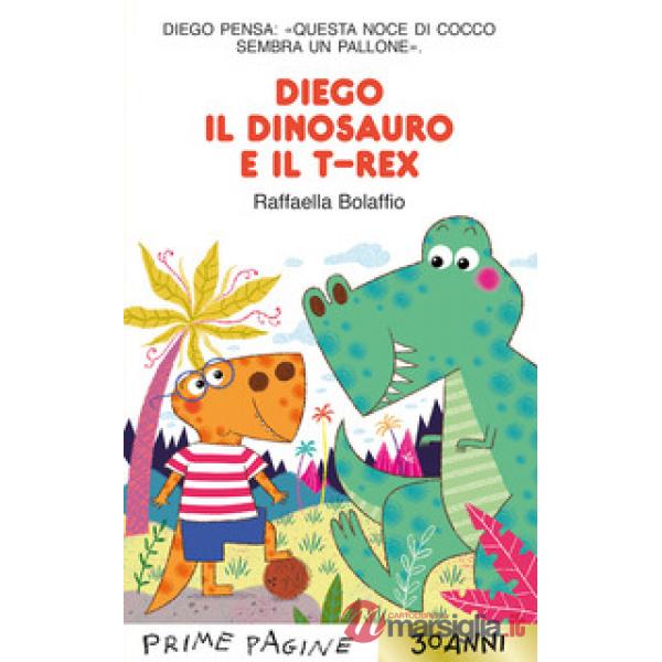 Diego il dinosauro e il T-Rex. Stampatello maiuscolo. Ediz. a colori