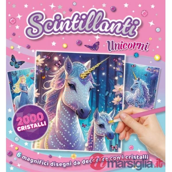 Scintillanti unicorni. Ediz. a colori. Con 2000 cristalli colorati. Con pennino. Con pezzo di cera. Con vaschetta