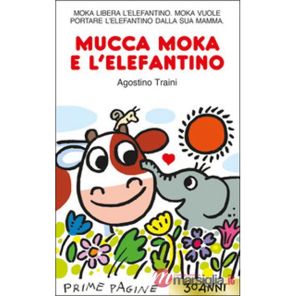Mucca Moka e l'elefantino. Stampatello maiuscolo. Ediz. a colori