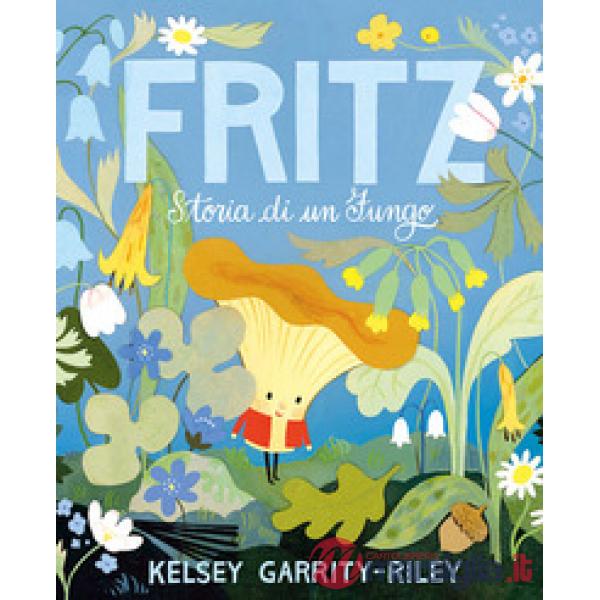 Fritz. Storia di un fungo. Ediz. a colori