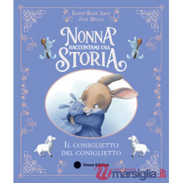 Nonna raccontami una storia. Il coniglietto del coniglietto. Ediz. a colori