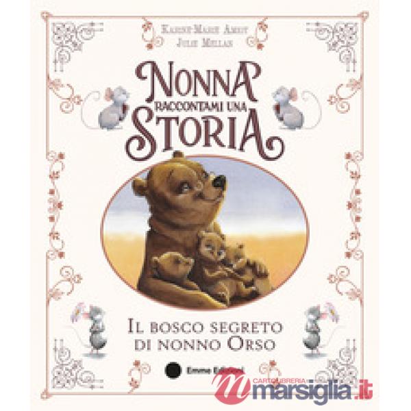 Nonna raccontami una storia. Il bosco segreto di nonno Orso. Ediz. a colori