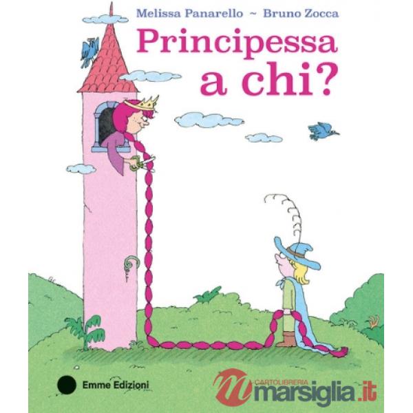 Principessa a chi? Ediz. a colori