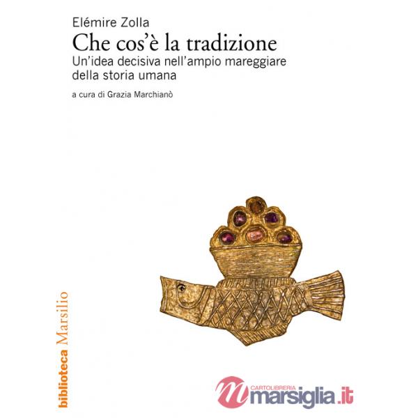 Che cos'è la tradizione. Un'idea decisiva nell'ampio mareggiare della storia umana
