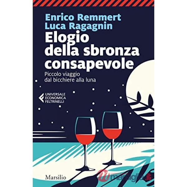 Elogio della sbronza consapevole. Piccolo viaggio dal bicchiere alla luna