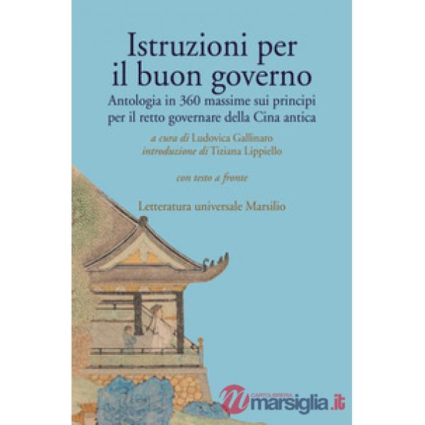 Istruzioni per il buon governo. Antologia in 360 massime sui principi per il retto governare della Cina antica. Testo originale 