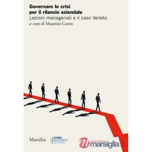 Governare le crisi per il rilancio aziendale. Lezioni manageriali e il caso Veneto