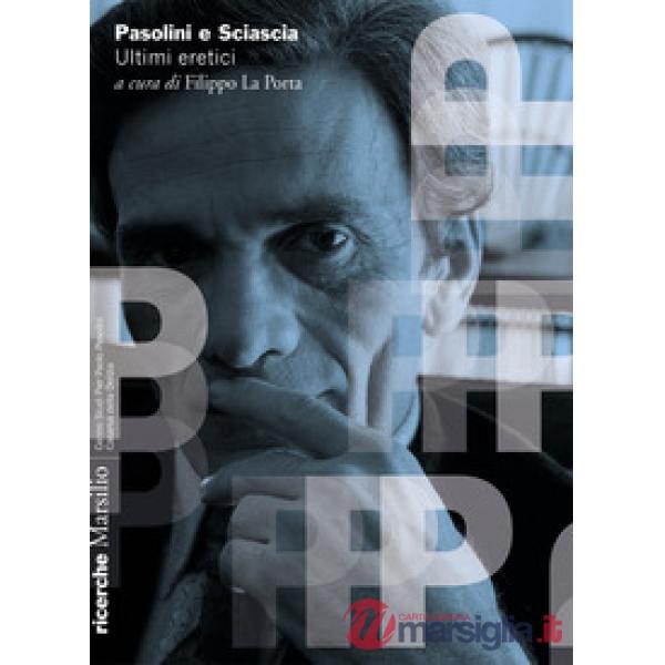 Pasolini e Sciascia. Ultimi eretici