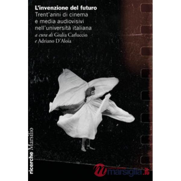 Invenzione del futuro. Trent'anni di cinema e media audiovisivi nell'università italiana (L')