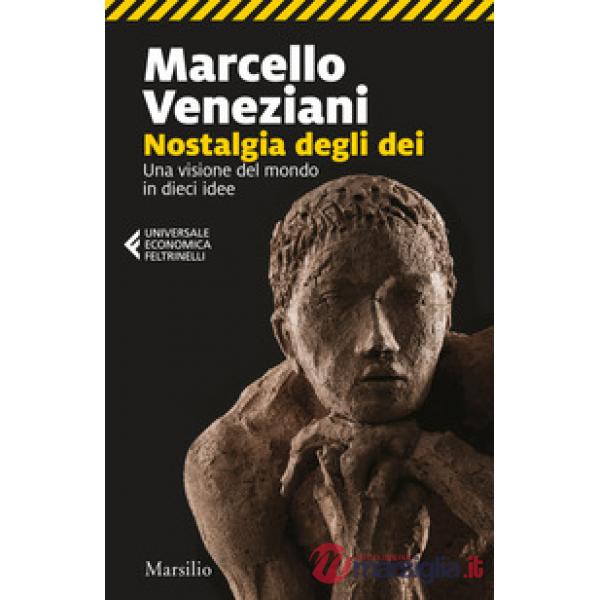 Nostalgia degli dei. Una visione del mondo in dieci idee
