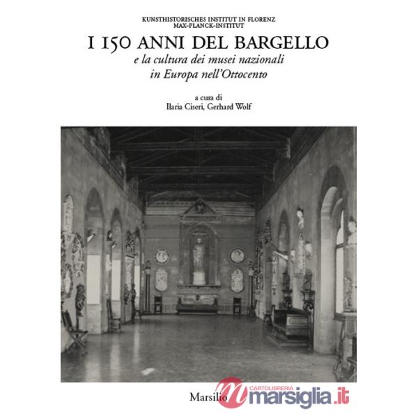 150 anni del Bargello e la cultura dei musei nazionali in Europa nell'Ottocento (I)