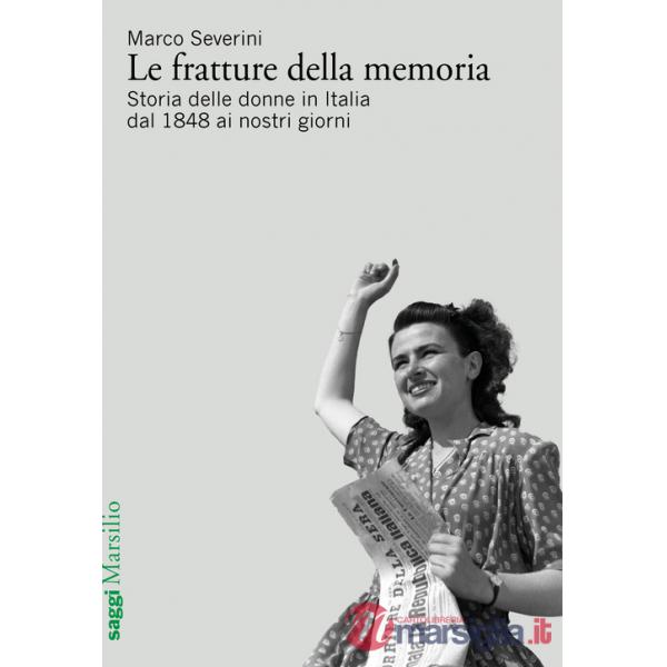 Fratture della memoria. Storia delle donne in Italia dal 1848 ai nostri giorni (Le)