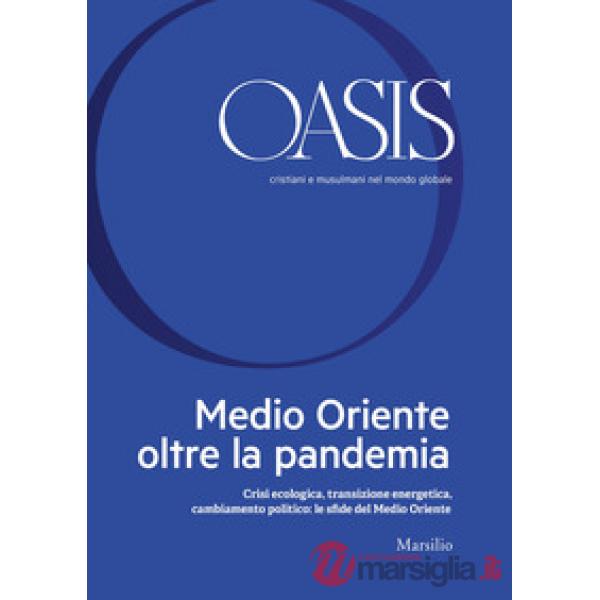 Oasis. Cristiani e musulmani nel mondo globale. Vol. 32: Medio Oriente oltre la pandemia. Crisi ecologica, transizione energetic
