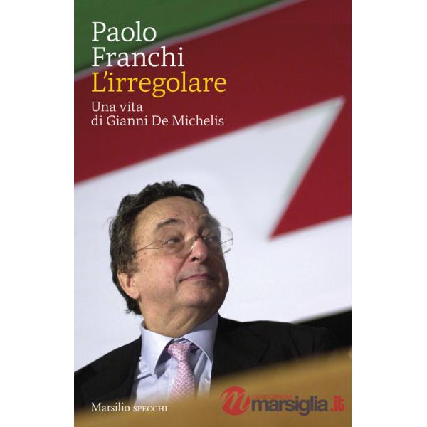 Irregolare. Una vita di Gianni De Michelis (L')
