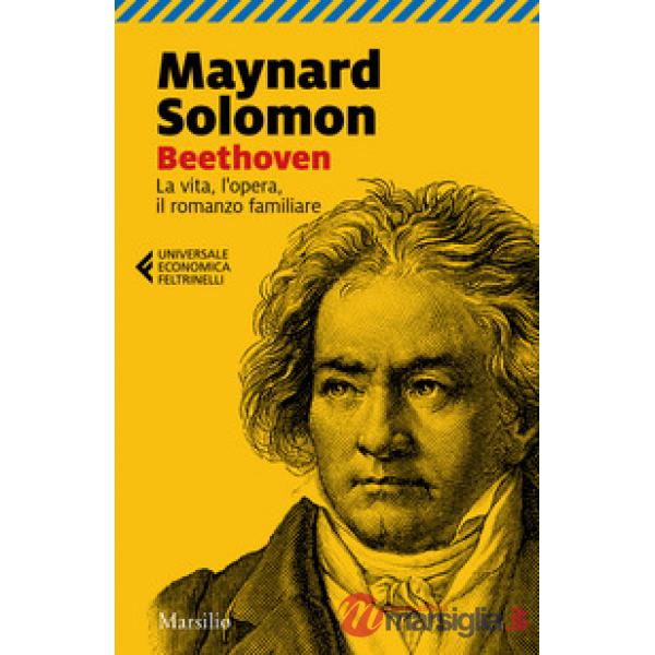 Beethoven. La vita, l'opera, il romanzo familiare
