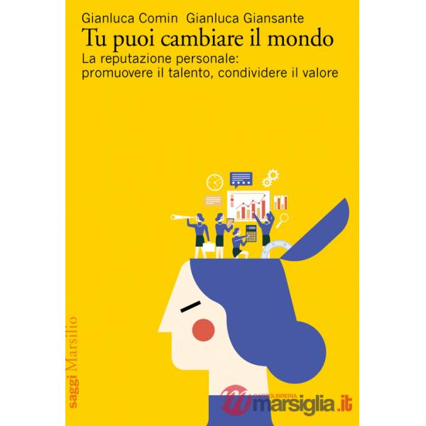 Tu puoi cambiare il mondo. La reputazione personale: promuovere il talento, condividere il valore