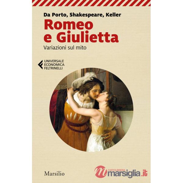 Romeo e Giulietta. Variazioni sul mito. Da Porto, Shakespeare, Keller