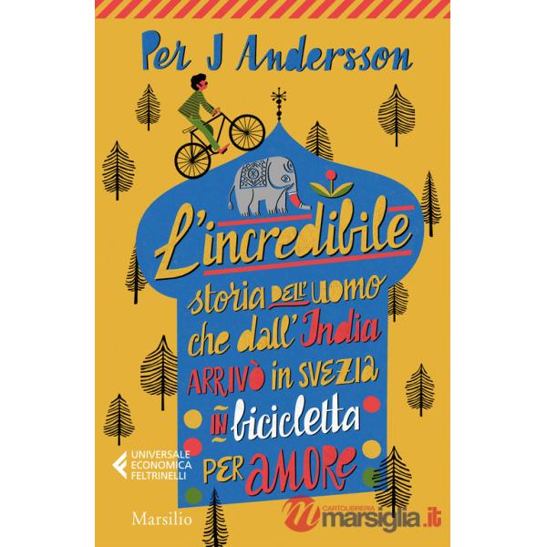 Incredibile storia dell'uomo che dall'India arrivò in Svezia in bicicletta per amore (L')