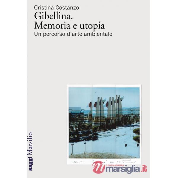 Gibellina. Memoria e utopia. Un percorso d'arte ambientale