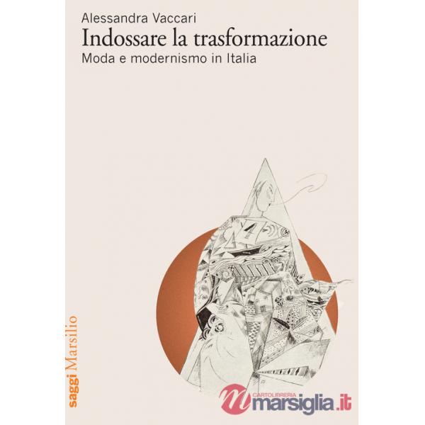 Indossare la trasformazione. Moda e modernismo in Italia